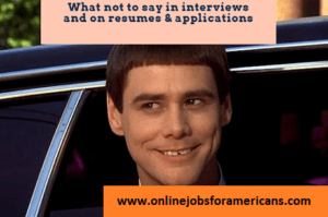 what not to say in interviews - resumes - applications